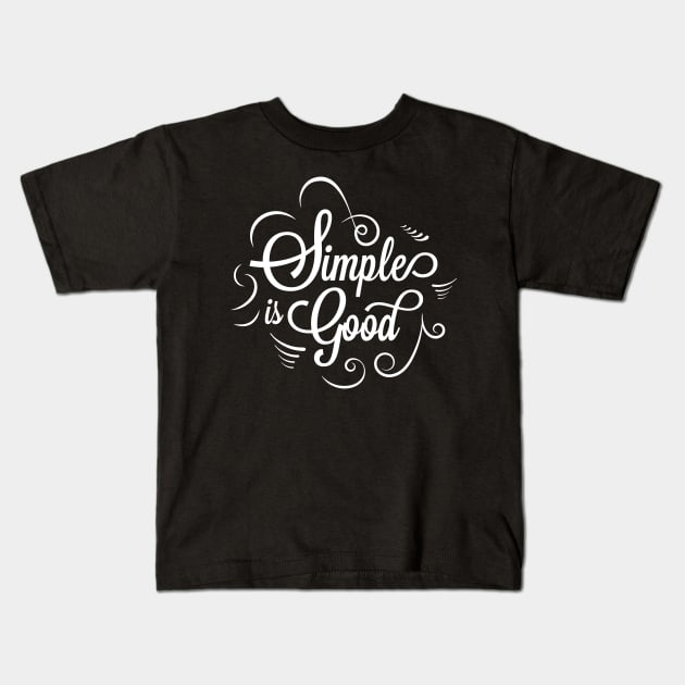 Simple Is Good Kids T-Shirt by MaiKStore